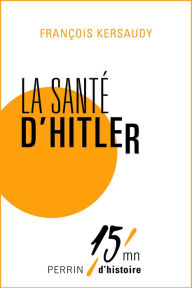 Title: La santé d'Hitler, Author: François Kersaudy