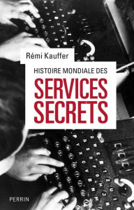 Title: Histoire mondiale des services secrets, Author: Rémi Kauffer