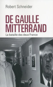 Title: De Gaulle et Mitterrand, Author: Robert Schneider