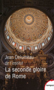 Title: La seconde gloire de Rome, Author: Jean Delumeau