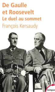 Title: De Gaulle et Roosevelt. Le duel au sommet, Author: François Kersaudy