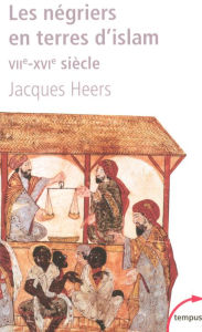 Title: Les négriers en terres d'islam, Author: Jacques Heers