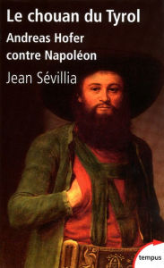 Title: Le chouan du Tyrol, Author: Jean Sévillia