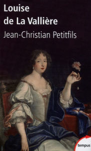 Title: Louise de La Vallière, Author: Jean-Christian PETITFILS