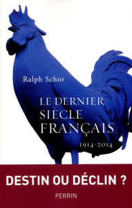 Title: Le dernier siècle français (1914-2015), Author: Ralph Schor