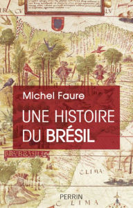 Title: Une Histoire du Brésil, Author: Michel Faure