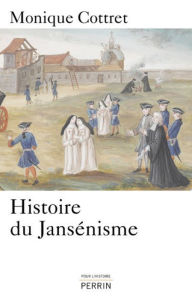 Title: Histoire du jansénisme, Author: Monique Cottret