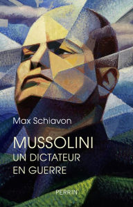 Title: Mussolini. Un dictateur en guerre, Author: Gudrun Ritter