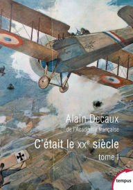 Title: C'était le XXe siècle. Tome 1, Author: Alain Decaux