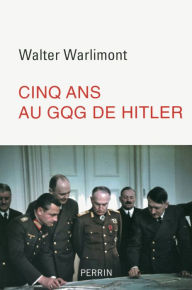 Title: Cinq ans au GQG d'Hitler, Author: Walter Warlimont