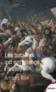 Title: Les batailles qui ont changé l'histoire, Author: Arnaud Blin