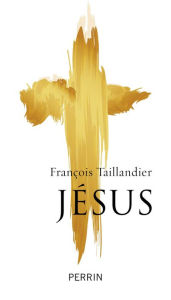 Title: Jésus, Author: François Taillandier