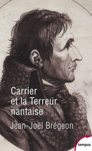 Title: Carrier et la Terreur nantaise, Author: Jean-Joël BREGEON