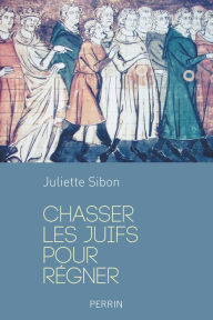 Title: Chasser les juifs pour régner, Author: Juliette Sibon