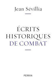 Title: Ecrits historiques de combat, Author: Jean Sévillia