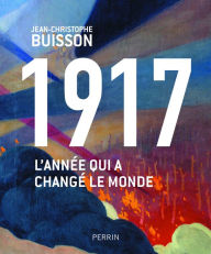 Title: 1917, l'année qui a changé le monde, Author: Jean-Christophe BUISSON