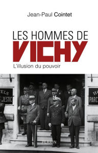 Title: Les hommes de Vichy, Author: Jean-Paul Cointet