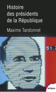 Title: Histoire des présidents de la République, Author: Maxime Tandonnet