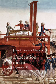 Title: L'Exécution du roi, Author: Jean-Clément Martin