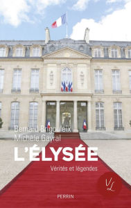 Title: L'Elysée. Vérités et légendes, Author: Bernard Brigouleix