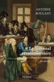 Title: Le tribunal révolutionnaire, Author: Antoine Boulant