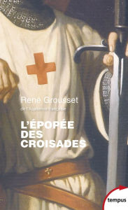 Title: L'épopée des Croisades, Author: René Grousset