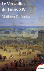 Title: Le Versailles de Louis XIV, Author: Mathieu Da Vinha