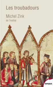 Title: Les troubadours. Une histoire poétique, Author: Michel Zink