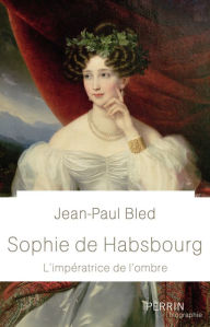 Title: Sophie de Habsbourg, Author: Jean-Paul Bled
