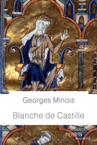 Title: Blanche de Castille, Author: Georges Minois