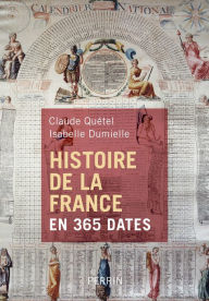 Title: Histoire de la France en 365 dates, Author: Claude Quétel