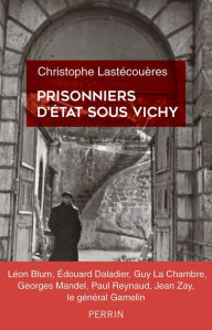 Title: Prisonniers d'Etat sous Vichy, Author: Christophe Lastécouères