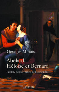 Title: Abélard, Héloïse et Bernard, Author: Georges Minois
