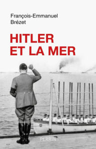 Title: Hitler et la mer, Author: François-Emmanuel Brézet