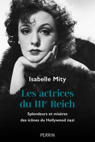 Title: Les actrices du IIIe Reich, Author: Isabelle Mity