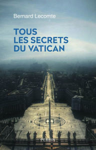 Title: Tous les secrets du Vatican, Author: Bernard Lecomte