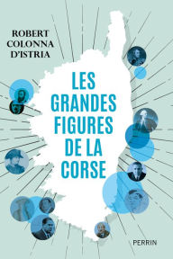 Title: Les grandes figures de la Corse, Author: Robert Colonna d'Istria