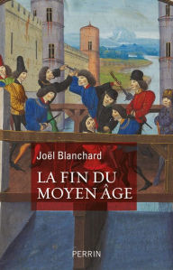 Title: La Fin du Moyen Age, Author: Joël Blanchard