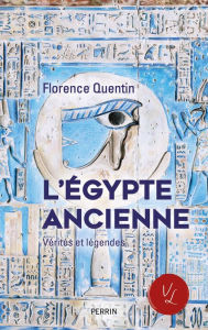 Title: L'Egypte ancienne - Vérités et légendes, Author: Florence Quentin