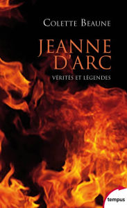 Title: Jeanne d'Arc, vérités et légendes, Author: Colette Beaune