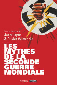 Title: Les mythes de la Seconde Guerre mondiale (tomes 1 & 2), Author: Jean Lopez