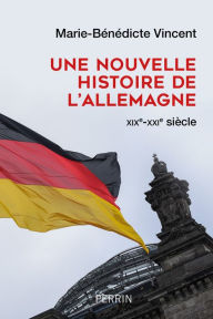 Title: Une nouvelle histoire de l'Allemagne (Prix Lucien-Febvre 2022), Author: Marie-Bénédicte Vincent