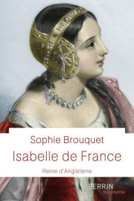 Title: Isabelle de France, reine d'Angleterre, Author: Sophie Cassagnes-Brouquet