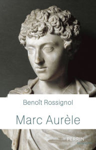 Title: Marc Aurèle (?Prix Romain de l'Académie des Jeux floraux 2022), Author: Benoît Rossignol