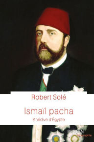 Title: Ismaïl Pacha, Author: Robert Solé