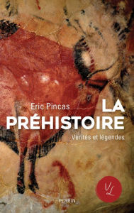 Title: La préhistoire, vérités et légendes, Author: Éric Pincas