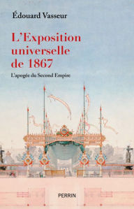 Title: L'Exposition universelle de 1867 (Prix Napoléon III 2023), Author: Edouard Vasseur