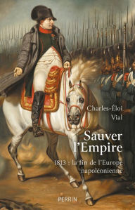 Title: Sauver l'Empire, Author: Charles-Éloi Vial