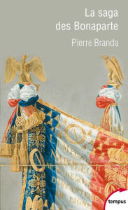 Title: La saga des Bonaparte, Author: Pierre Branda
