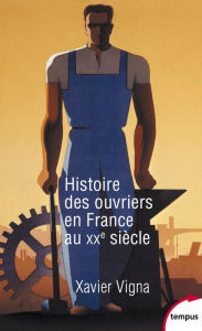 Title: Histoire des ouvriers en France au XXe siècle, Author: Xavier Vigna